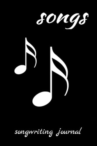 Songs - Songwriting Journal: Songwriting Notebook with Manuscript Staff Paper and Blank Lined Journal Pages for Music Students, Musicians, Songwriter, and Kids.