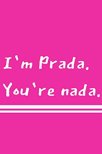 I`m Prada. You`re nada.: Personal Notebook | blank interior | 110 pages