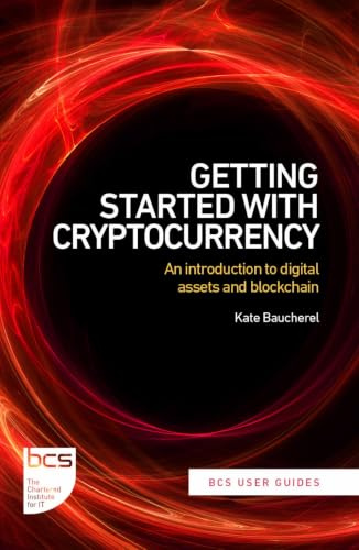 Getting Started with Cryptocurrency: An introduction to digital assets and blockchain: 2 (BCS User Guides)