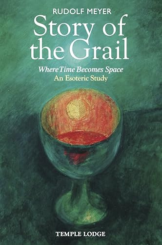 Story of the Grail: Where Time Becomes Space: An Esoteric Study