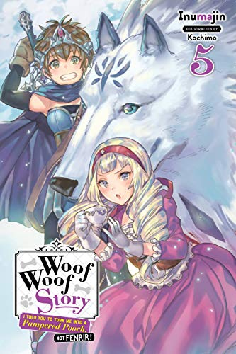 Woof Woof Story: I Told You to Turn Me Into a Pampered Pooch, Not Fenrir!, Vol. 5 (light novel) (Volume 5) (Woof Woof Story (light novel), 5)