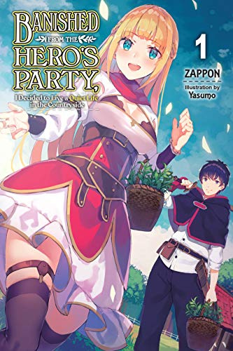 Banished from the Hero's Party, I Decided to Live a Quiet Life in the Countryside, Vol. 1 (light novel) (Volume 1)
