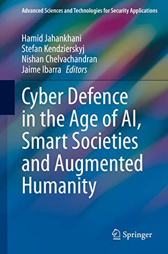 Cyber Defence in the Age of AI, Smart Societies and Augmented Humanity (Advanced Sciences and Technologies for Security Applications)
