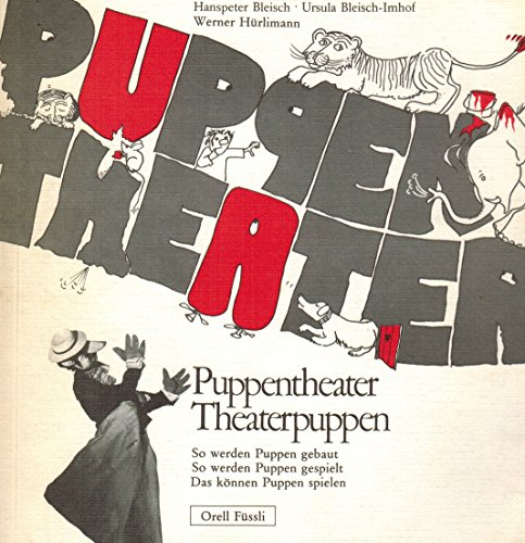 Puppentheater - Theaterpuppen: So werden Puppen gebaut. So werden Puppen gespielt. So können Puppen spielen