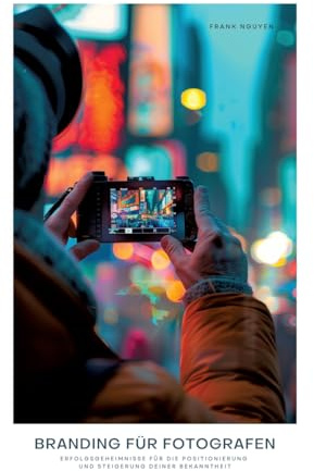 Branding für Fotografen: Erfolgsgeheimnisse für die Positionierung und Steigerung deiner Bekanntheit