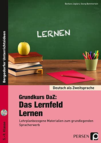 Grundkurs DaZ: Das Lernfeld Lernen: Lehrplanbezogene Materialien zum grundlegenden Spracherwerb (5. bis 9. Klasse) (Deutsch als Zweitsprache syst. fördern - SEK)