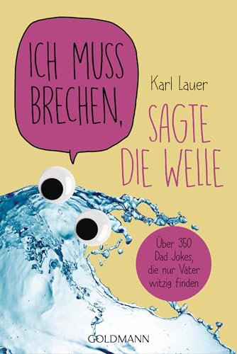 Ich muss brechen, sagte die Welle: Über 350 Dad Jokes, die nur Väter witzig finden