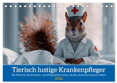 Tierisch lustige Krankenpfleger (Tischkalender 2026 DIN A5 quer), CALVENDO Monatskalender: Ein Muss für alle Kranken- und Pflegehelfer/innen, die den tierischen Humor mögen (CALVENDO Gesundheit)