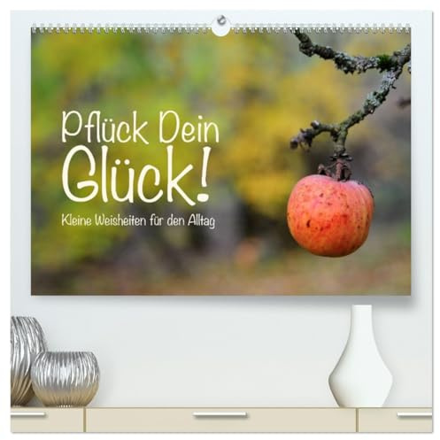 Pflück Dein Glück – Kleine Weisheiten für den Alltag (hochwertiger Premium Wandkalender 2026 DIN A2 quer), Kunstdruck in Hochglanz: Kleine Weisheiten ... für den Alltag (CALVENDO Gesundheit)