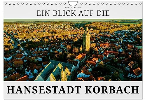 Ein Blick auf die Hansestadt Korbach (Wandkalender 2026 DIN A4 quer), CALVENDO Monatskalender: Korbach, Stadt des Goldes. (CALVENDO Orte)