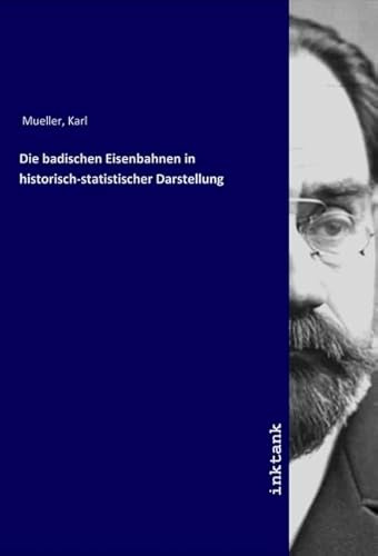 Die badischen Eisenbahnen in historisch-statistischer Darstellung