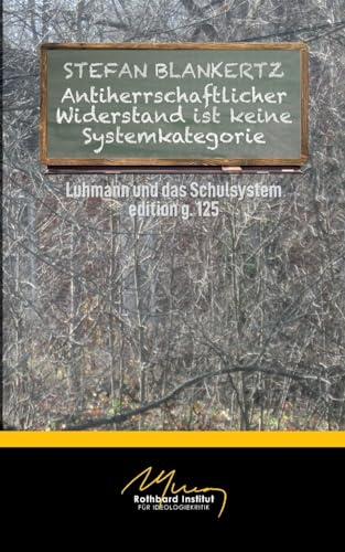Antiherrschaftlicher Widerstand ist keine Systemkategorie: Luhmann und die Schule