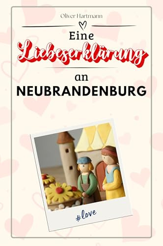Eine Liebeserklärung an Neubrandenburg - Die große Hommage - das perfekte Geschenk für Weihnachten und Geburtstag und jeden Anlass