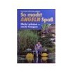 So macht Angeln Spaß - Mehr wissen-mehr fangen