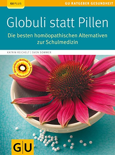 Globuli statt Pillen: Die besten homöopathischen Alternativen zur Schulmedizin