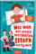 Wie man mit seinen verrückten Eltern fertig wird (Eltern 3): Lustiges Kinderbuch voller Witz und Alltagschaos ab 10 Jahre