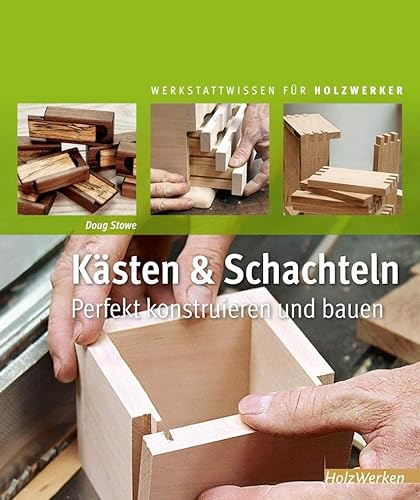 Kästen & Schachteln: Perfekt konstruieren und bauen (HolzWerken)