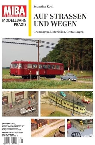 Auf Straßen und Wegen - Grundlagen, Materialien, Gestaltungen - MIBA Modellbahn Praxis: Grundlagen, Materialien, Gestaltungen Miba-Praxis 1-2016