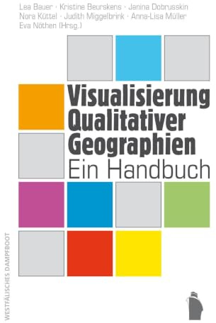 Visualisierung Qualitativer Geographien: Ein Handbuch