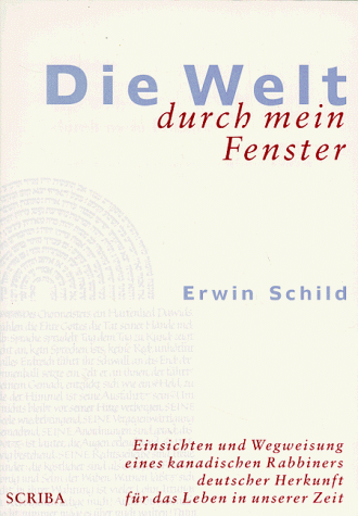 Die Welt durch mein Fenster: Einsichten und Wegweisung eines kanadischen Rabbiners deutscher Herkunft für das Leben in unserer Zeit. Mit e. Vorw. v. Paul G. Aring