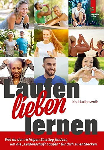 Laufen lieben lernen: Wie du den richtigen Einstieg findest, um die Leidenschaft Laufen für dich zu entdecken