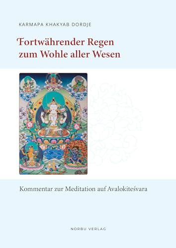 Fortwährender Regen zum Wohle aller Wesen: Kommentar zur Meditation auf Avalokiteshvara