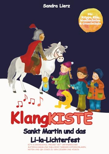 KlangKISTE: Sankt Martin und das Li-la-Lichterfest: Kita & Grundschul-Projekt mit umfangreicher Materialsammlung inklusive farbiger Kopiervorlagen, Noten und mehr!