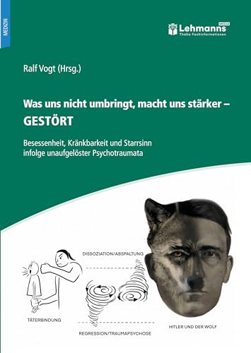 Was uns nicht umbringt, macht uns stärker – Gestört: Besessenheit, Kränkbarkeit und Starrsinn infolge unaufgelöster Psychotraumata