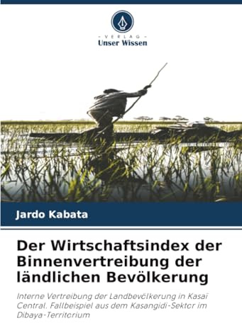 Der Wirtschaftsindex der Binnenvertreibung der ländlichen Bevölkerung: Interne Vertreibung der Landbevölkerung in Kasaï Central. Fallbeispiel aus dem Kasangidi-Sektor im Dibaya-Territorium