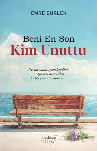 Beni En Son Kim Unuttu: Nerede unuttuysan kendini, oraya geri dönmeden hicbir yere ait olamazsin.