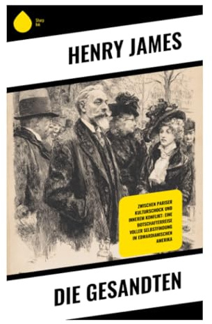 Die Gesandten: Ein transatlantischer Klassiker über Pariser Gesellschaft, moralische Selbstprüfung und verspätete Selbsterkenntnis