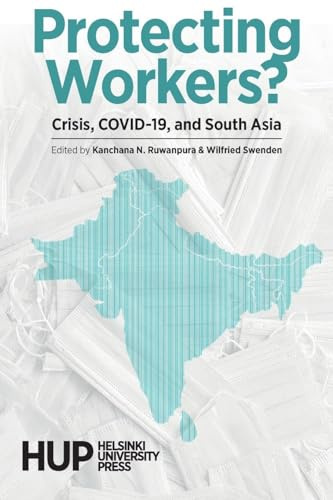 Protecting Workers?: Crisis, COVID-19, and South Asia