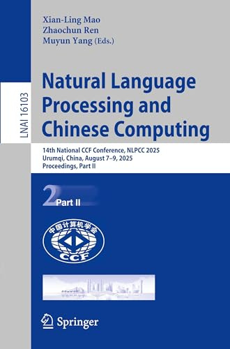 Natural Language Processing and Chinese Computing: 14th National CCF Conference, NLPCC 2025, Urumqi, China, August 7–9, 2025, Proceedings, Part II (Lecture Notes in Artificial Intelligence)