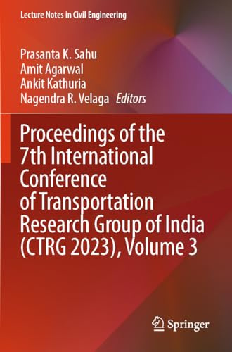 Proceedings of the 7th International Conference of Transportation Research Group of India (CTRG 2023), Volume 3 (Lecture Notes in Civil Engineering, Band 422)