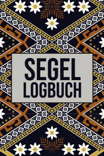 Segel Logbuch: Für Fahrten mit Motorboot, Yacht und Segelboot - Maritimes Fahrtenbuch für Segler und Bootsbesitzer