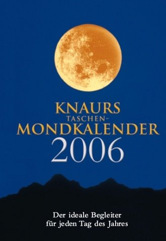 Knaurs Taschen-Mondkalender 2006: Der ideale Begleiter für jeden Tag des Jahres