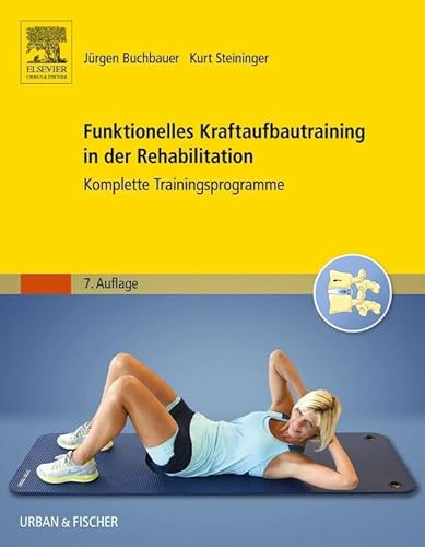 Funktionelles Kraftaufbautraining in der Rehabilitation: Komplette Trainingsprogramme