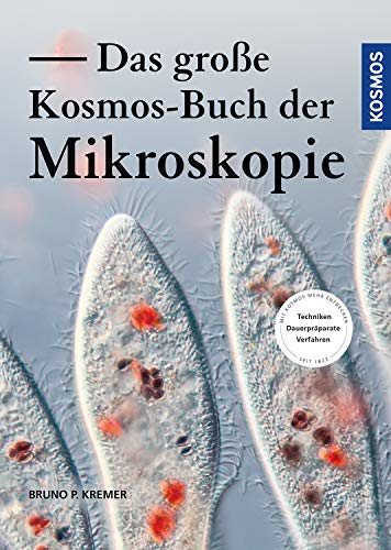 Das große Kosmos-Buch der Mikroskopie: Mit Kosmos mehr entdecken. Techniken, Dauerpräparate, Verfahren