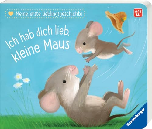 Meine erste Lieblingsgeschichte: Ich hab dich lieb, kleine Maus, Baby-Buch ab 18 Monate, Vorlesebuch