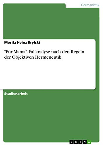 Für Mama. Fallanalyse nach den Regeln der Objektiven Hermeneutik