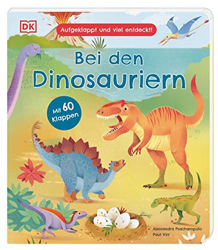 Aufgeklappt und viel entdeckt! Bei den Dinosauriern: Wie lebten Tyrannosaurus, Flugsaurier und Co.? Ein Pappbilderbuch mit 60 Klappen. Für Kinder ab 3 Jahren