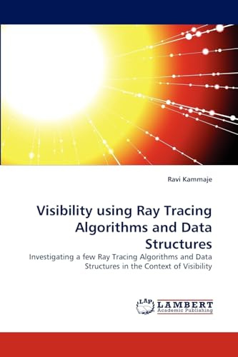 Visibility using Ray Tracing Algorithms and Data Structures: Investigating a few Ray Tracing Algorithms and Data Structures in the Context of Visibility