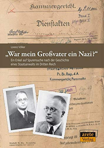 War mein Großvater ein Nazi?: Ein Enkel auf Spurensuche nach der Geschichte eines Staatsanwalts im Dritten Reich
