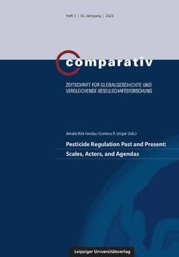 Pesticide Regulation Past and Present: Scales, Actors, and Agendas (Comparativ: Zeitschrift für Globalgeschichte und vergleichende Gesellschaftsforschung)