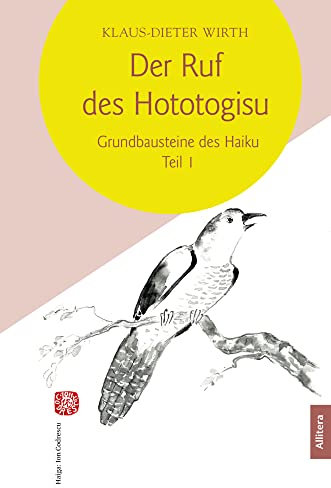 Der Ruf des Hototogisu: Grundbausteine des Haiku. Teil I