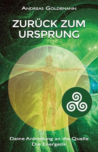 Zurück zum Ursprung: Deine Anbindung an die Quelle - Die Energetik