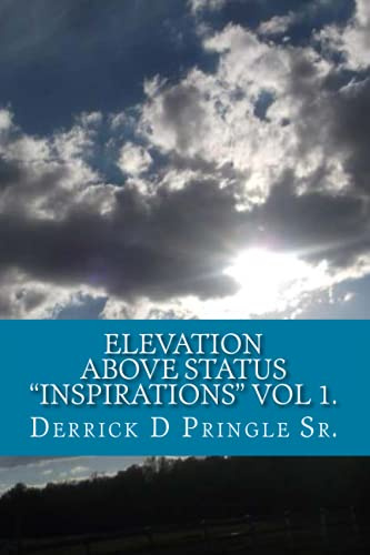 Elevation Above Status Inspirations Vol 1.: Spiritual Growth and life education, by Derrick D Pringle Sr.