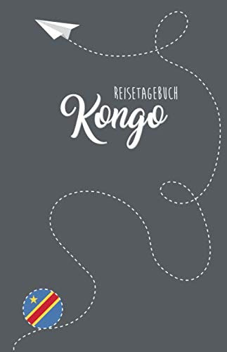 Kongo Reisetagebuch: Zum Selberschreiben, Ausfüllen und Gestalten