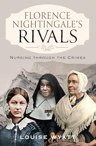 Florence Nightingale's Rivals: Nursing through the Crimea