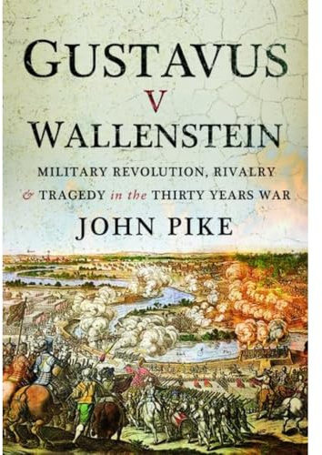 Gustavus v Wallenstein: Military Revolution, Rivalry and Tragedy in the Thirty Years War